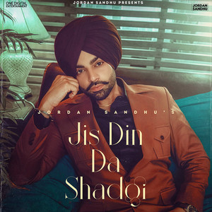 Jis Din Da Shadgi (feat. Dilpreet Dhillon) by Jordan Sandhu, Dilpreet Dhillon Album Cover