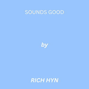 Sounds Good by RICH HYN