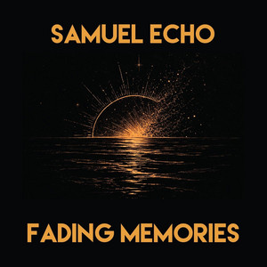 Fading Memories by Samuel Echo