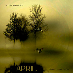 April - 2025 Remastered by Rostislav Khalikov