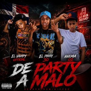 De Party A Malo by El Vampy Official, Anemia 02, El Pirry 30