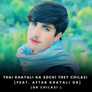 GB Chilasi - Thai Khayali Ga Sochi They Chilasi (feat. Aftab Khayali GB)
