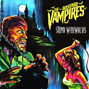 Stupid Werewolves by The Bastard Vampires