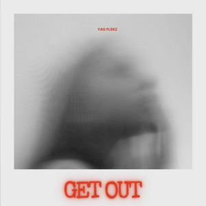 Get out by Yao Flekz