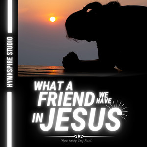 What a Friend We Have in Jesus (Hymn Worship Song Music)