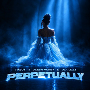Perpetually by Rkboy, Alesh Money, Ola lizzy