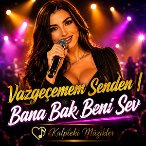 Bana Bak Beni | Vazgeçemem Senden by Kalpteki Müzikler