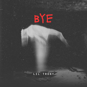 BYE by Lil trony