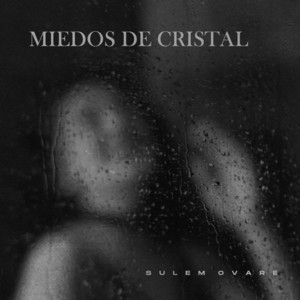 Miedos De Cristal by Sulem Ovare