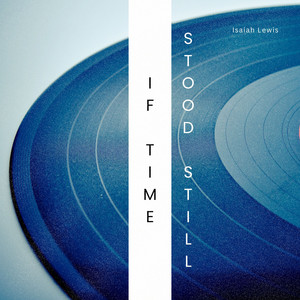 If Time Stood Still by Isaiah Lewis