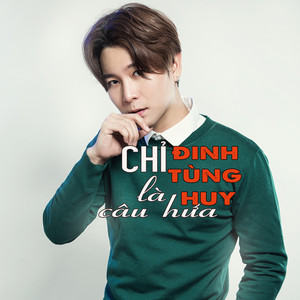 Đinh Tùng Huy - Chỉ Là Câu Hứa