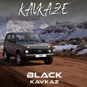 Black Kavkaz - Kavkaze
