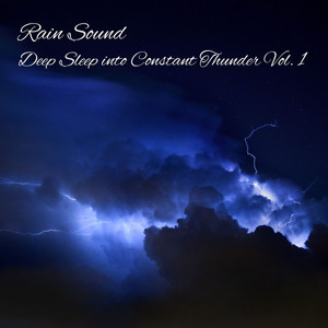 Rain Sound: Deep Sleep into Constant Thunder Vol. 1 album