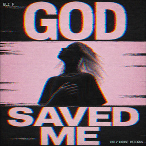 God Saved Me by Eli F