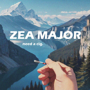 Zea Major - Need a Cig.