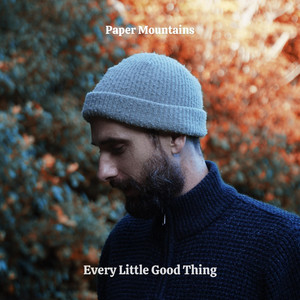 Every Little Good Thing by Paper Mountains