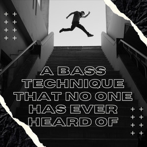 A Bass Technique That No One Has Ever Heard Of