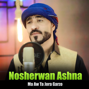 Nosherwan Ashna - Ma Aw Ta Jora Garzo