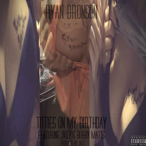 Titties on My Birthday (feat. JVizz & Bobby Matts)