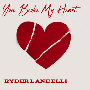 You Broke My Heart by RYDER LANE ELLI