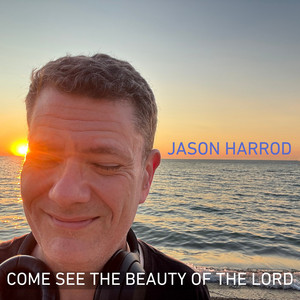 Come See the Beauty of the Lord by Jason Harrod