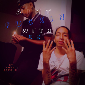 Ain't Fuckin' Wiht Us by NMHT Capone
