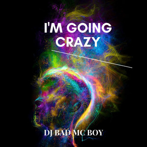 I'm Going Crazy by Dj Bad mc Boy