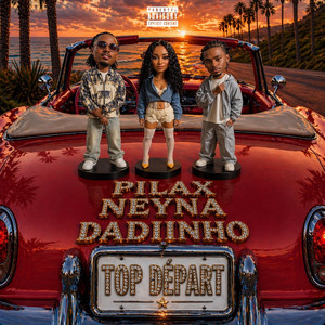 Dadiinho - TOP DÉPART (feat. Pilax & Neyna)