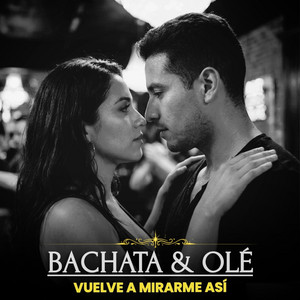 Vuelve a Mirarme Así by Bachata & Olé