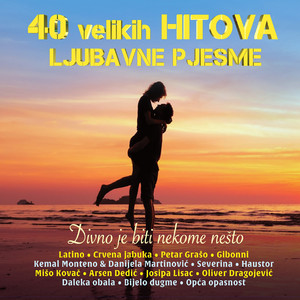 40 Velikih Hitova - Ljubavne Pjesme - Divno Je Biti Nekome Nešto album