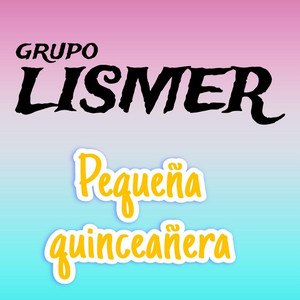 Grupo Lismer - Pequeña Quinceañera
