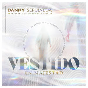 Vestido En Majestad by Danny Sepulveda, Iglesia De Cristo Elim Visalia