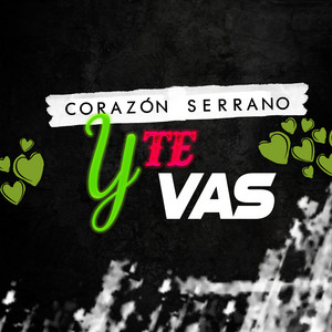 Corazón Serrano - Y Te Vas
