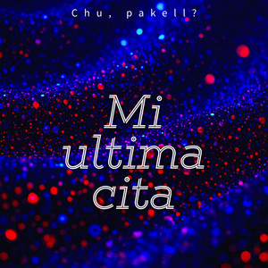 Mi Ultima Cita by Chu, pakell?