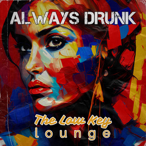 Always Drunk by The Low Key Lounge