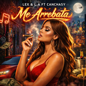 Me Arrebata by Lex & L.A, Canchasy