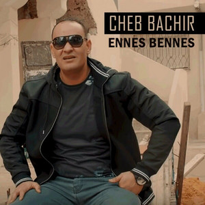 Cheb Bachir - Ennes Bennes (feat. Yassine)