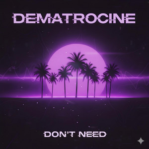 Don't Need by Dematrocine