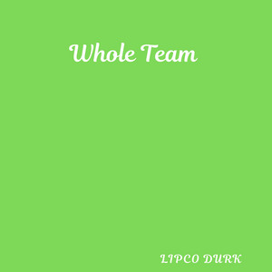 Whole Team by Lipco Durk
