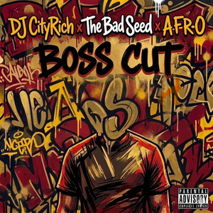 The Boss Cut by DJ City Rich, The Bad Seed, A-F-R-O