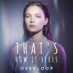 That's How It Feels by Overloop, Seraphine