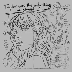 Taylor was the only thing we shared by winezra