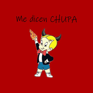 Me dicen CHUPA by Alberto Melendrez, el artista del dinero, ReyCh9