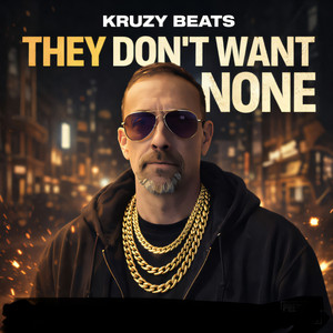 They Don't Want None by Kruzy Beats