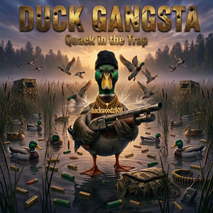 Duck Gangsta (Quack in the Trap) by Backwoodz808
