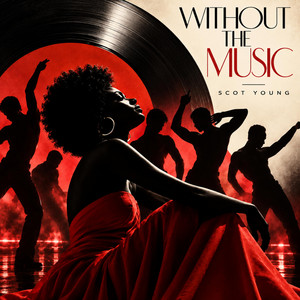 WITHOUT THE MUSIC by Scot Young