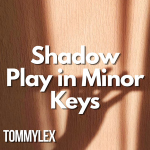 Shadow Play in Minor Keys by TOMMYLEX