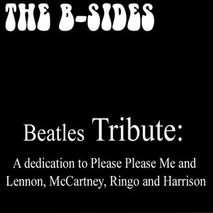 The B-Sides - Ask Me Why (As made famous by The Beatles)