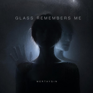 Glass Remembers Me by Mertaygın