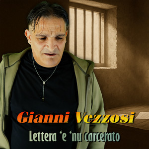 Gianni Vezzosi - Lettera 'e 'nu carcerato